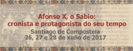 Afonso X, o Sabio: cronista e protagonista do seu tempo. Santiago de Compostela