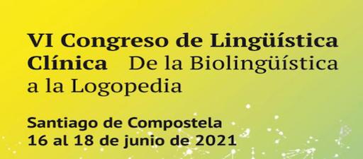 VI Congreso de Lingüística Clínica. De la Biolingüística a la Logopedia. Santiago de Compostela