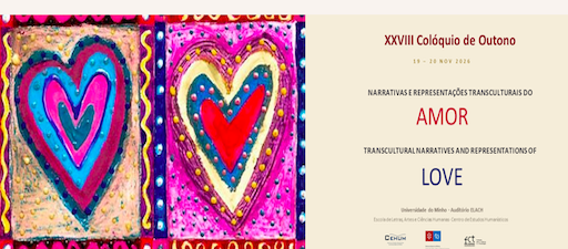 XVIII Colóquio de Outono: Narrativas e Representações Transculturais do Amor. Braga (Portugal)