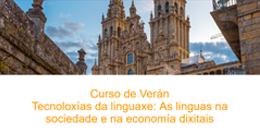 Curso de Verán: Tecnoloxías da linguaxe: As linguas na sociedade e na economía dixitais. Santiago de Compostela