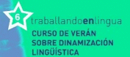 VI Curso de verán sobre dinamización lingüística. Traballando en lingua. Creatividade para a lingua. Carballo