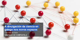 Xornada A divulgación da ciencia en galego nos novos espazos. Santiago de Compostela