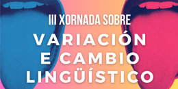 III Xornada sobre Variación e Cambio Lingüístico. Santiago de Compostela