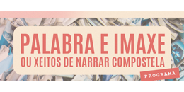Xornadas ‘Palabra e imaxe ou xeitos de narrar Compostela’. Santiago de Compostela