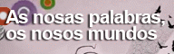 As nosas palabras, os nosos mundos. Vigo
