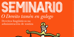 Seminario O dereito tamén en galego. Dereitos lingüísticos na administración de xustiza. Ourense