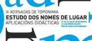 III Xornadas de Toponimia. Estudo dos nomes de lugar. Aplicacións didácticas. Pontevedra