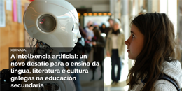 A intelixencia artificial: un novo desafío para o ensino da lingua, literatura e cultura galegas na educación secundaria. Santiago de Compostela
