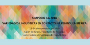 Simposio ILG 2018: Variedades lingüísticas en contacto na Península Ibérica. Santiago de Compostela